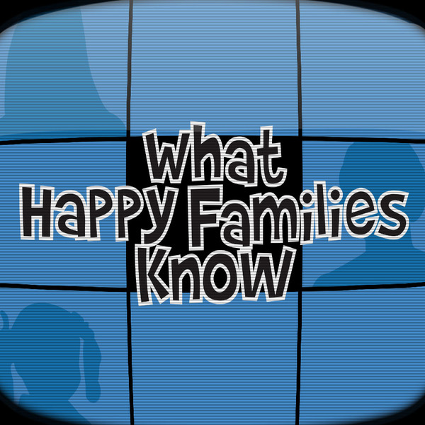 What Happy Families Know